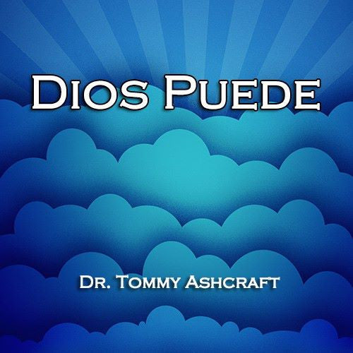 Dios Puede - Dr. Tommy Ashcraft – Publicaciones Montecito